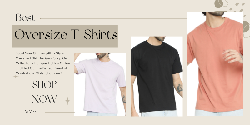 4 Best Basic Oversize T Shirt for Men You Need This Season